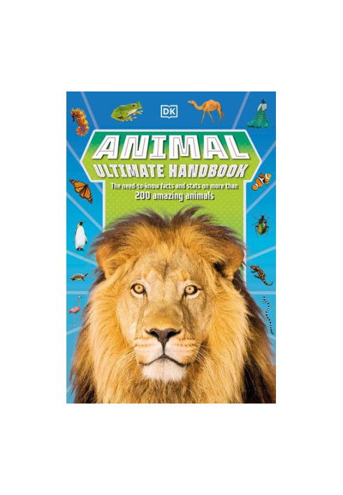 Animal Ultimate Handbook: The Need-to-Know Facts and Stats on More Than 200 Animals