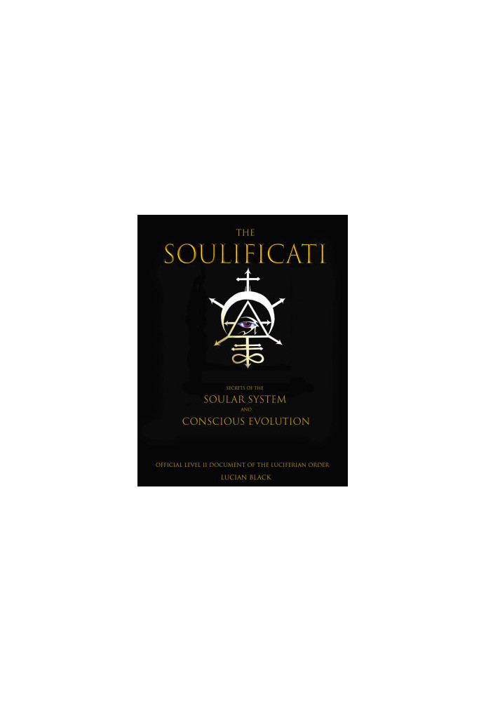 The Soulificati: Secrets of the Soular System and Conscious Evolution