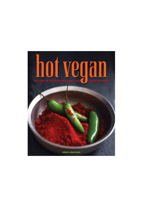 Hot vegan: 200 sultry & full-flavored recipes from around the world