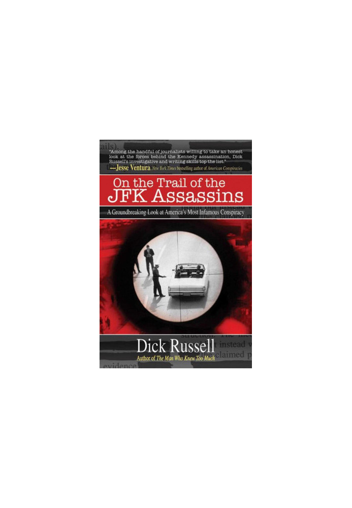 On the Trail of the JFK Assassins: A Groundbreaking Look at America's Most Infamous Conspiracy