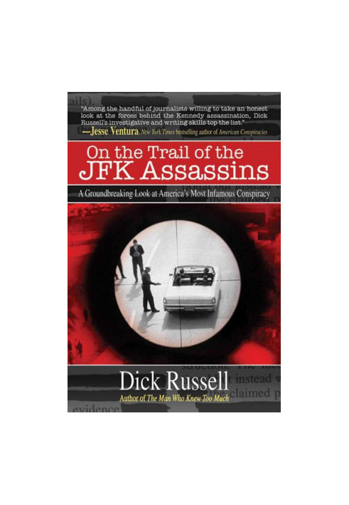 On the Trail of the JFK Assassins: A Groundbreaking Look at America's Most Infamous Conspiracy