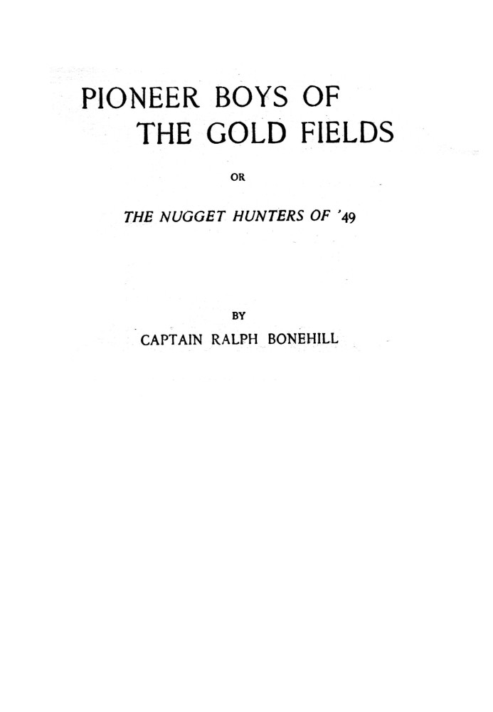 Pioneer boys of the gold fields : $b or, The nugget hunters of '49