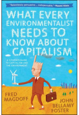What Every Environmentalist Needs to Know About Capitalism: A Citizen's Guide to Capitalism and the Environment