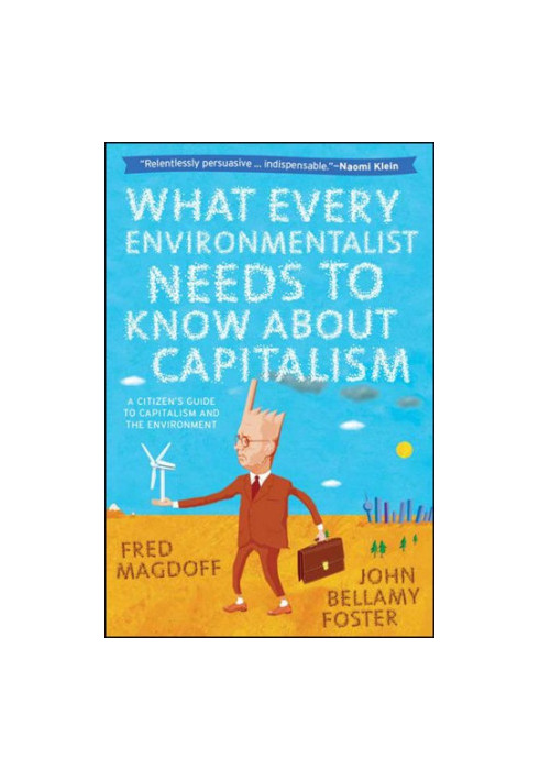 What Every Environmentalist Needs to Know About Capitalism: A Citizen's Guide to Capitalism and the Environment