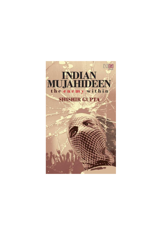 The Indian Mujahideen: Tracking The Enemy Within