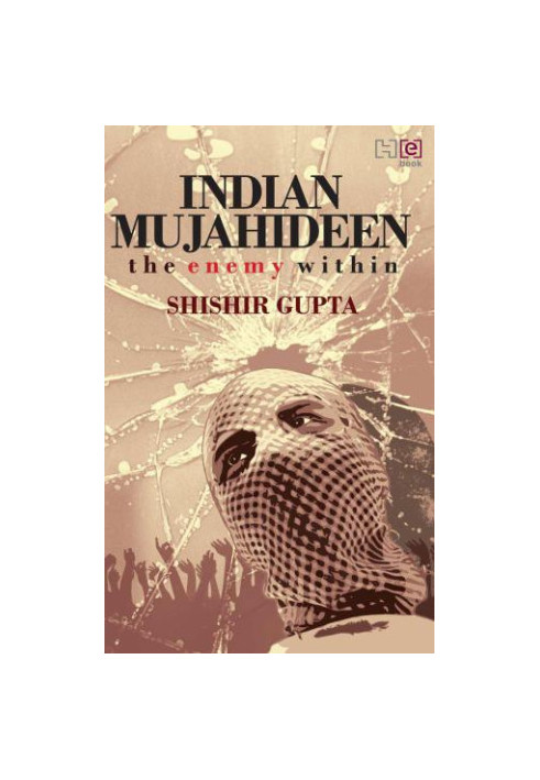 The Indian Mujahideen: Tracking The Enemy Within