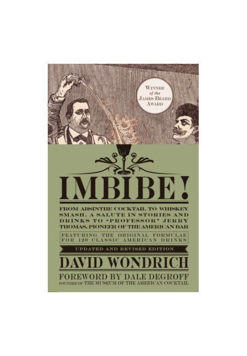 Imbibe!: from absinthe cocktail to whiskey smash, a salute in stories and drinks to ''Professor'' Jerry Thomas, pioneer of th