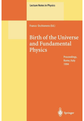 Birth of the Universe and Fundamental Physics: Proceedings of the International Workshop Held in Rome, Italy, 18–21 May 1994