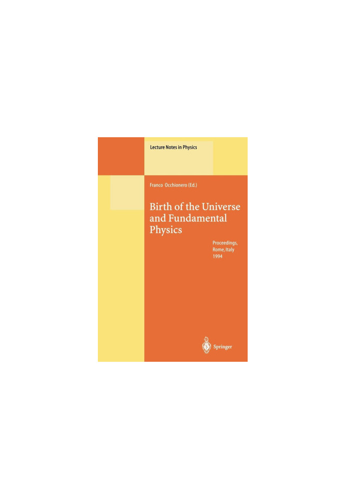 Birth of the Universe and Fundamental Physics: Proceedings of the International Workshop Held in Rome, Italy, 18–21 May 1994