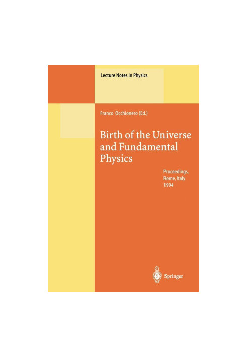 Birth of the Universe and Fundamental Physics: Proceedings of the International Workshop Held in Rome, Italy, 18–21 May 1994