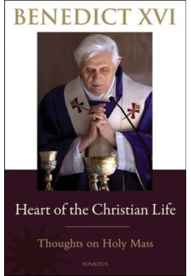 Heart Of The Christian Life: Thoughts on Holy Mass