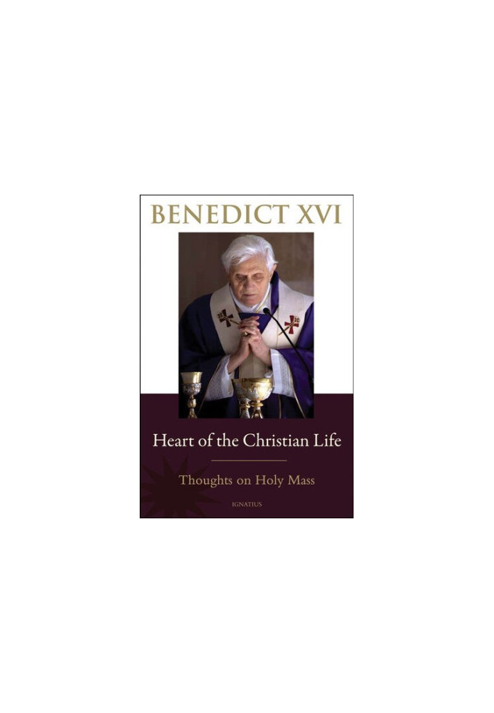 Heart Of The Christian Life: Thoughts on Holy Mass