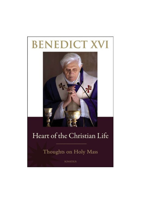 Heart Of The Christian Life: Thoughts on Holy Mass