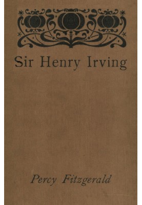 Sir Henry Irving—A Record of Over Twenty Years at the Lyceum