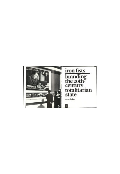 Iron Fists: Branding the 20th Century Totalitarian State