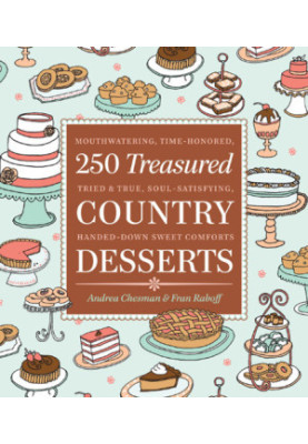 250 treasured country desserts: mouthwatering, time-honored, handed-down, soul-satisfying sweet comforts