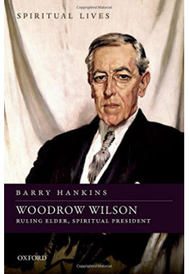 Woodrow Wilson : ruling elder, spiritual president