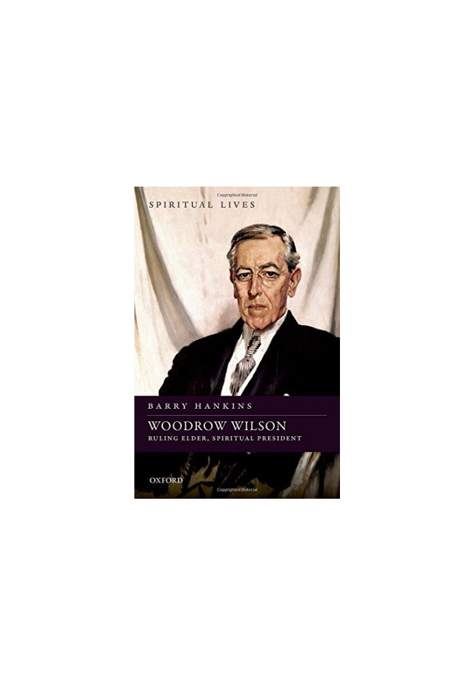 Woodrow Wilson : ruling elder, spiritual president