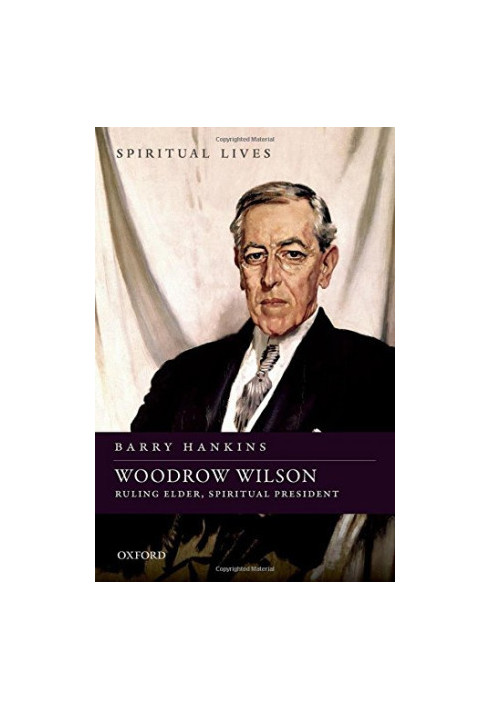 Woodrow Wilson : ruling elder, spiritual president