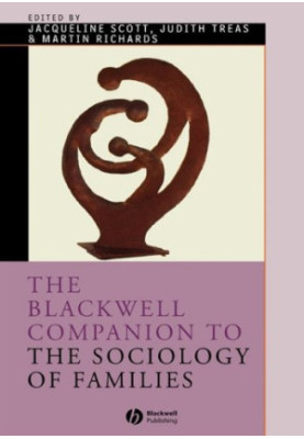 The Blackwell Companion to the Sociology of Families