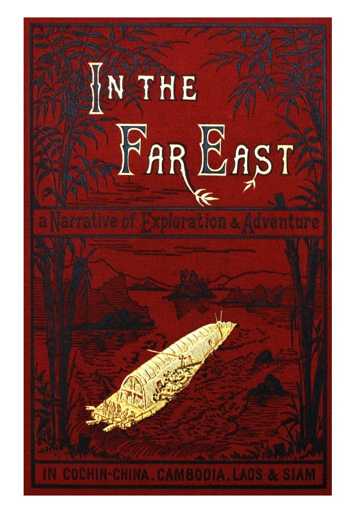 In the Far East A Narrative of Exploration and Adventure in Cochin-China, Cambodia, Laos, and Siam