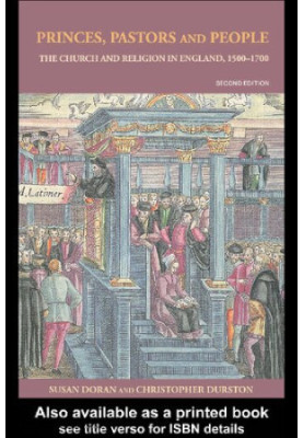 Princes, Pastors and People: The Church and Religion in England, 1500–1689