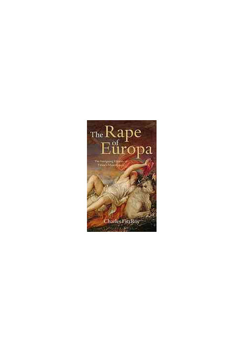 The rape of Europa : the intriguing history of Titian's masterpiece