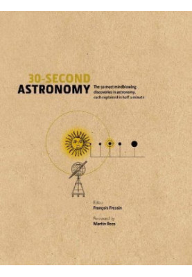 30-second astronomy : the 50 most mindblowing discoveries in astronomy, each explained in half a minute