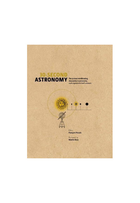 30-second astronomy : the 50 most mindblowing discoveries in astronomy, each explained in half a minute