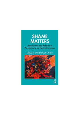 Shame Matters. Attachment and Relational Perspectives for Psychotherapists