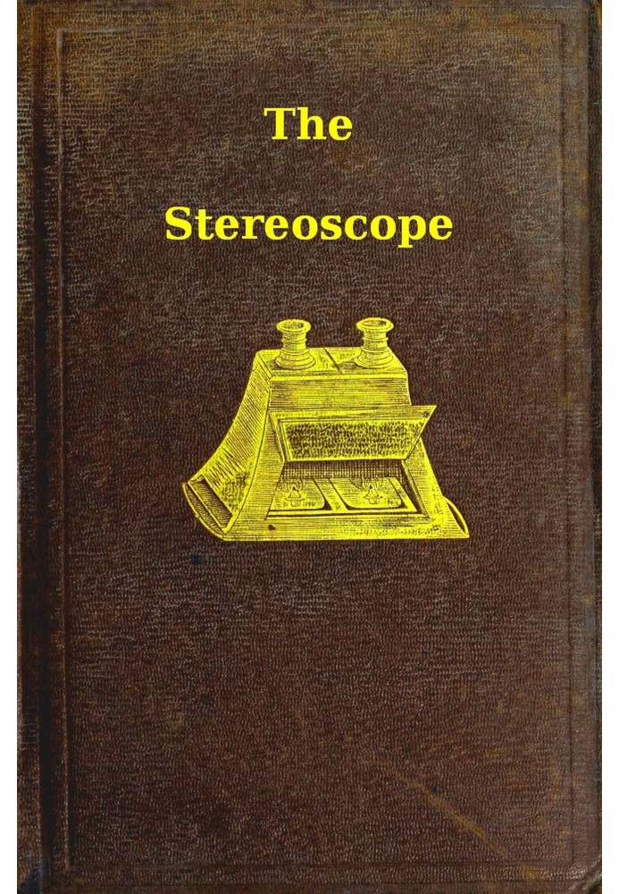 The stereoscope : $b its history, theory, and construction, with its application to the fine and useful arts and to education