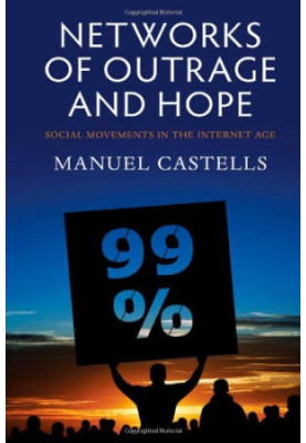 Networks of Outrage and Hope: Social Movements in the Internet Age