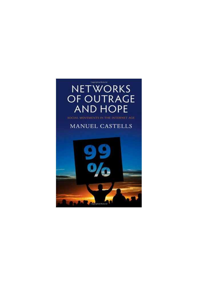 Networks of Outrage and Hope: Social Movements in the Internet Age