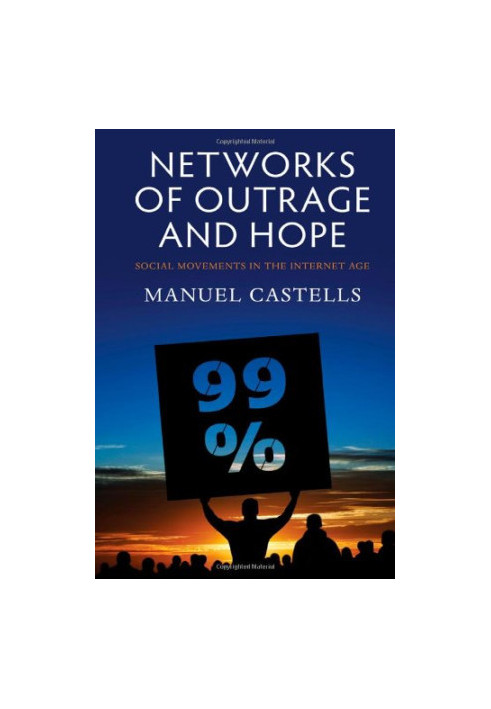 Networks of Outrage and Hope: Social Movements in the Internet Age