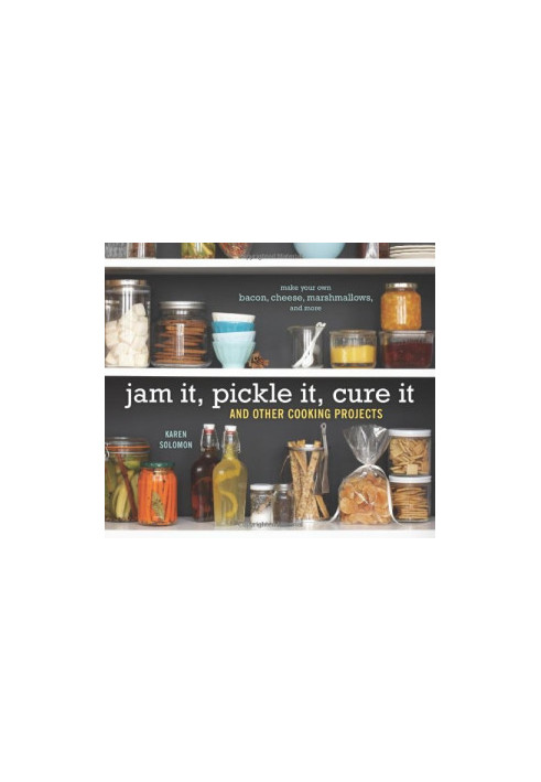 Jam It, Pickle It, Cure It: And Other Cooking Projects