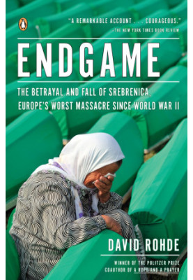 Endgame: The Betrayal and Fall of Srebrenica, Europe's Worst Massacre Since World War II
