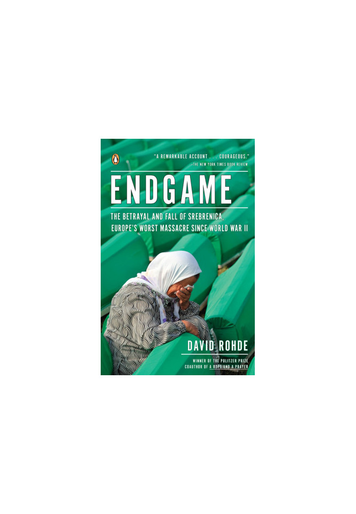 Endgame: The Betrayal and Fall of Srebrenica, Europe's Worst Massacre Since World War II