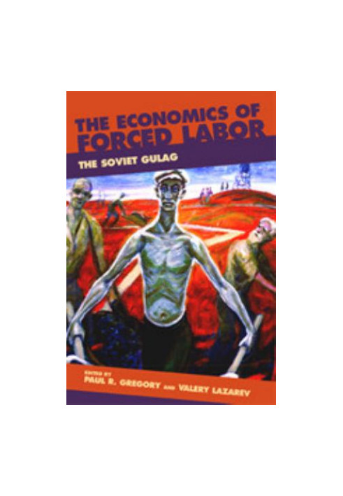 The Economics of Forced Labor: The Soviet Gulag (Hoover Institution Press Publication)