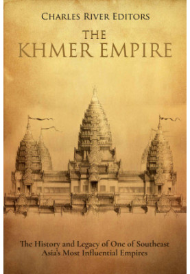 The Khmer Empire: The History and Legacy of One of Southeast Asia’s Most Influential Empires