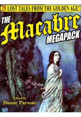 The Macabre Megapack (The Silent Night: Lost Tales from the Golden Age of the Macabre)