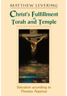 Christ’s Fulfillment of Torah and Temple. Salvation according to Thomas Aquinas