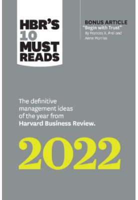 HBR's 10 Must Reads 2022: The Definitive Management Ideas of the Year from Harvard Business Review (with bonus article "Begin