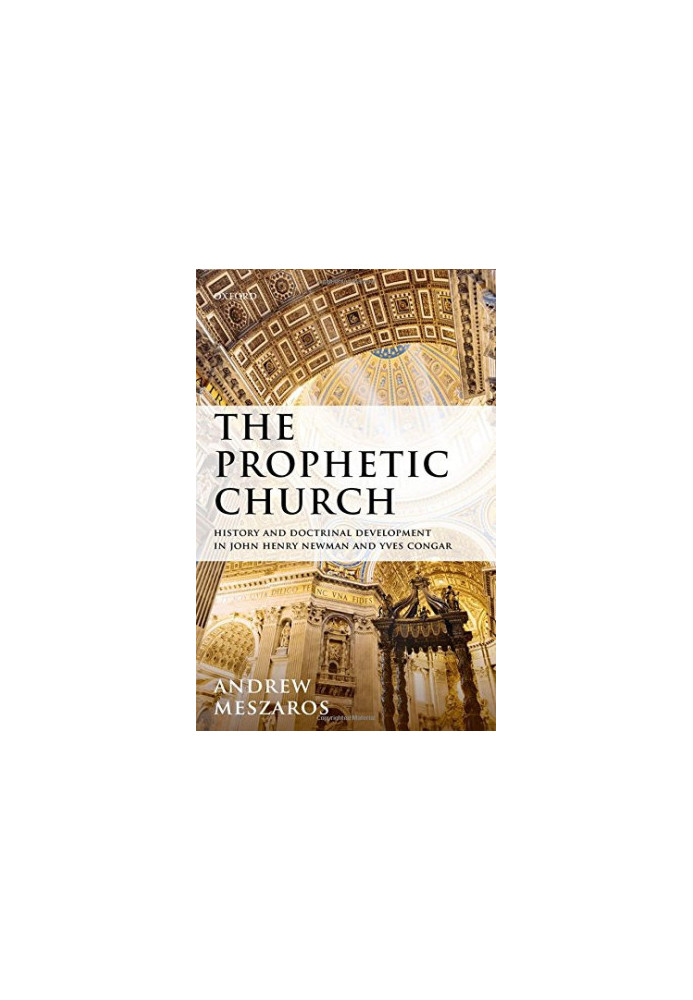 The prophetic church : history and doctrinal development in John Henry Newman and Yves Congar