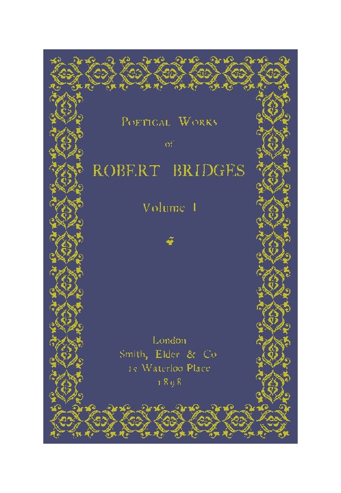 Poetical Works of Robert Bridges, Volume 1