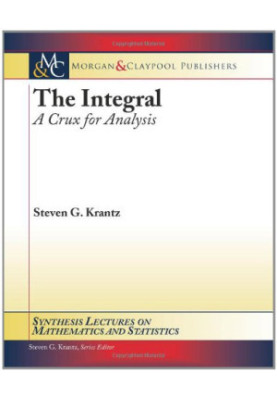 The Integral - A Crux for Analysis (Synthesis Lectures on Mathematics and Statistics)