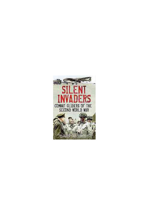 Silent invaders : Combat gliders of the Second World War