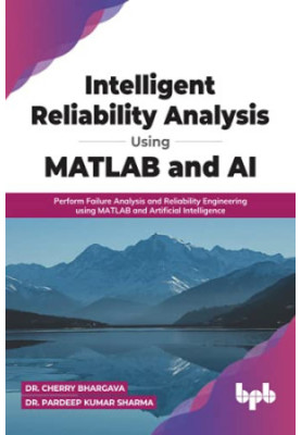 Intelligent Reliability Analysis Using MATLAB and AI: Perform Failure Analysis and Reliability Engineering using MATLAB and A