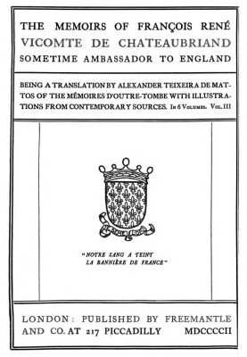 The Memoirs of François René Vicomte de Chateaubriand sometime Ambassador to England. volume 3 (of 6) Mémoires d'outre-tombe vol