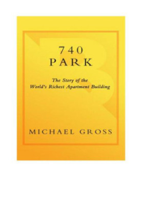 740 Park : the Story of the World's Richest Apartment Building