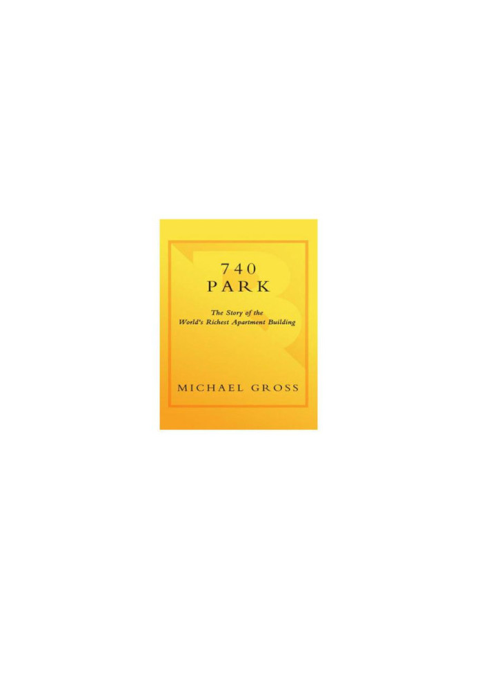 740 Park : the Story of the World's Richest Apartment Building